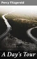 E-Book (epub) A Day's Tour von Percy Fitzgerald