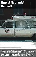 E-Book (epub) With Methuen's Column on an Ambulance Train von Ernest Nathaniel Bennett