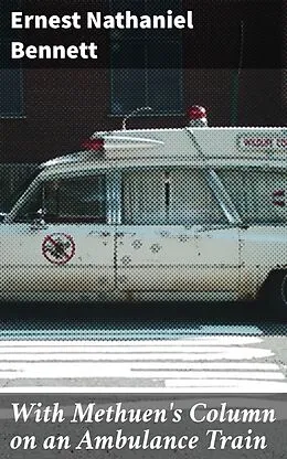 E-Book (epub) With Methuen's Column on an Ambulance Train von Ernest Nathaniel Bennett