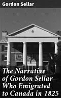 E-Book (epub) The Narrative of Gordon Sellar Who Emigrated to Canada in 1825 von Gordon Sellar
