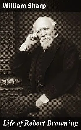 E-Book (epub) Life of Robert Browning von William Sharp