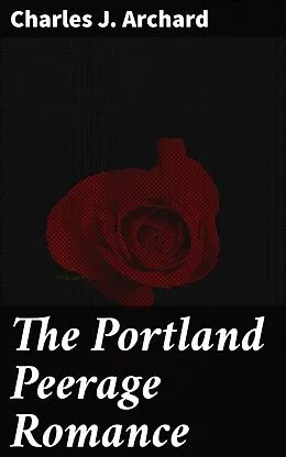 E-Book (epub) The Portland Peerage Romance von Charles J. Archard