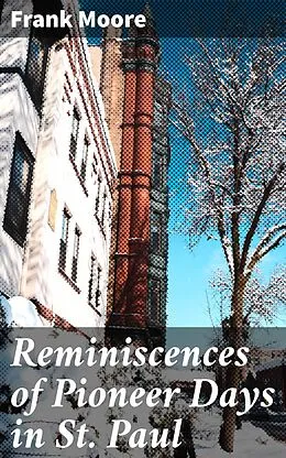 E-Book (epub) Reminiscences of Pioneer Days in St. Paul von Frank Moore