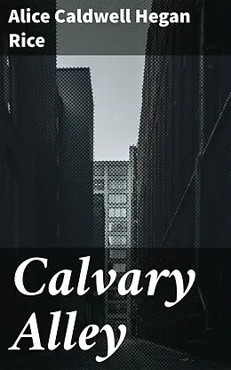 E-Book (epub) Calvary Alley von Alice Caldwell Hegan Rice