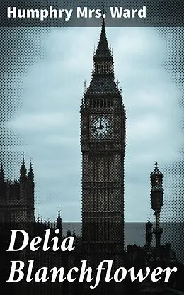 E-Book (epub) Delia Blanchflower von Humphry Mrs. Ward