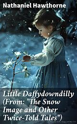 eBook (epub) Little Daffydowndilly (From: 'The Snow Image and Other Twice-Told Tales') de Nathaniel Hawthorne