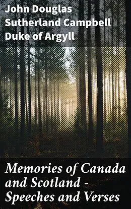 E-Book (epub) Memories of Canada and Scotland - Speeches and Verses von John Douglas Sutherland Campbell Duke of Argyll