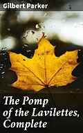 E-Book (epub) The Pomp of the Lavilettes, Complete von Gilbert Parker