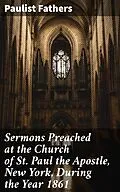 E-Book (epub) Sermons Preached at the Church of St. Paul the Apostle, New York, During the Year 1861 von Paulist Fathers