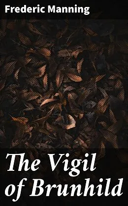 E-Book (epub) The Vigil of Brunhild von Frederic Manning