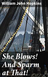 eBook (epub) She Blows! And Sparm at That! de William John Hopkins