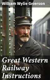 eBook (epub) Great Western Railway Instructions de William Wylie Grierson