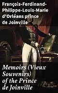 E-Book (epub) Memoirs (Vieux Souvenirs) of the Prince de Joinville von François-Ferdinand-Philippe-Louis-Marie d'Orléans prince de Join
