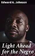 E-Book (epub) Light Ahead for the Negro von Edward A. Johnson