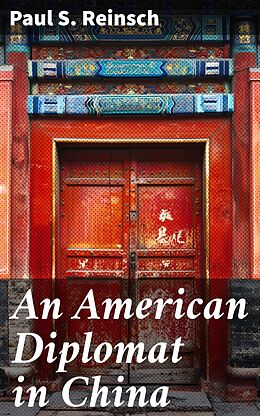 eBook (epub) An American Diplomat in China de Paul S. Reinsch