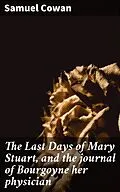 E-Book (epub) The Last Days of Mary Stuart, and the journal of Bourgoyne her physician von Samuel Cowan