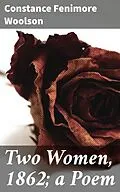 E-Book (epub) Two Women, 1862; a Poem von Constance Fenimore Woolson