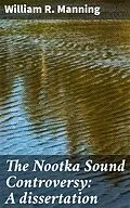 E-Book (epub) The Nootka Sound Controversy: A dissertation von William R. Manning