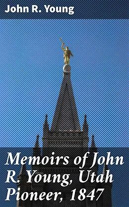E-Book (epub) Memoirs of John R. Young, Utah Pioneer, 1847 von John R. Young
