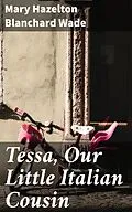 E-Book (epub) Tessa, Our Little Italian Cousin von Mary Hazelton Blanchard Wade