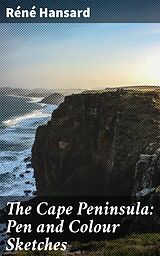 E-Book (epub) The Cape Peninsula: Pen and Colour Sketches von Réné Hansard