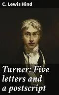 E-Book (epub) Turner: Five letters and a postscript von C. Lewis Hind