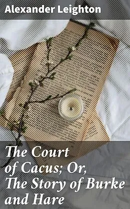 E-Book (epub) The Court of Cacus; Or, The Story of Burke and Hare von Alexander Leighton