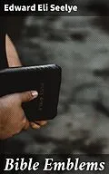E-Book (epub) Bible Emblems von Edward Eli Seelye