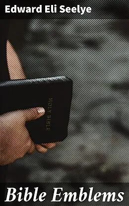 E-Book (epub) Bible Emblems von Edward Eli Seelye