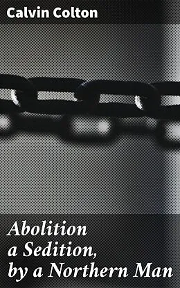E-Book (epub) Abolition a Sedition, by a Northern Man von Calvin Colton