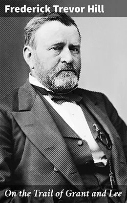 E-Book (epub) On the Trail of Grant and Lee von Frederick Trevor Hill