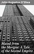 E-Book (epub) Mated from the Morgue: A Tale of the Second Empire von John Augustus O'Shea