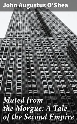 E-Book (epub) Mated from the Morgue: A Tale of the Second Empire von John Augustus O'Shea