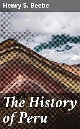 E-Book (epub) The History of Peru von Henry S. Beebe