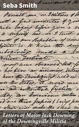 E-Book (epub) Letters of Major Jack Downing, of the Downingville Militia von Seba Smith