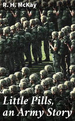 E-Book (epub) Little Pills, an Army Story von R. H. McKay