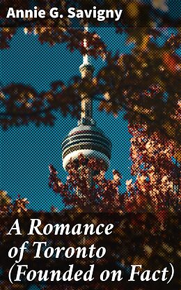 eBook (epub) A Romance of Toronto (Founded on Fact) de Annie G. Savigny