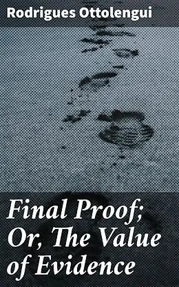 E-Book (epub) Final Proof; Or, The Value of Evidence von Rodrigues Ottolengui