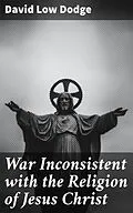 E-Book (epub) War Inconsistent with the Religion of Jesus Christ von David Low Dodge