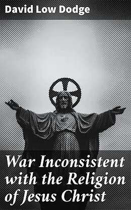 E-Book (epub) War Inconsistent with the Religion of Jesus Christ von David Low Dodge