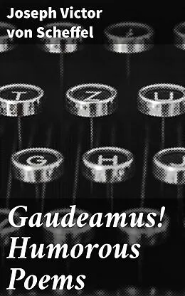 E-Book (epub) Gaudeamus! Humorous Poems von Joseph Victor von Scheffel