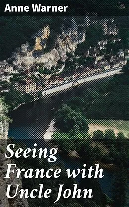 E-Book (epub) Seeing France with Uncle John von Anne Warner