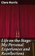 E-Book (epub) Life on the Stage: My Personal Experiences and Recollections von Clara Morris