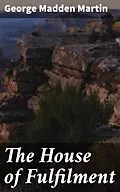 E-Book (epub) The House of Fulfilment von George Madden Martin