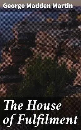 E-Book (epub) The House of Fulfilment von George Madden Martin