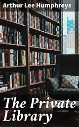 E-Book (epub) The Private Library von Arthur Lee Humphreys