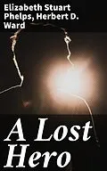 E-Book (epub) A Lost Hero von Elizabeth Stuart Phelps, Herbert D. Ward