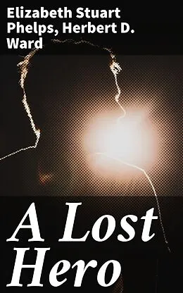 E-Book (epub) A Lost Hero von Elizabeth Stuart Phelps, Herbert D. Ward