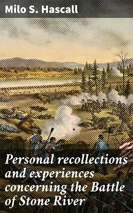 E-Book (epub) Personal recollections and experiences concerning the Battle of Stone River von Milo S. Hascall