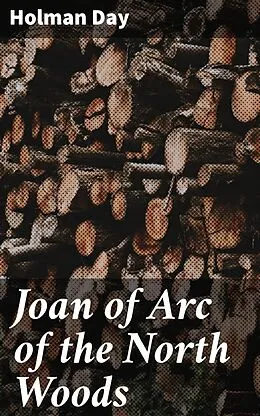 E-Book (epub) Joan of Arc of the North Woods von Holman Day